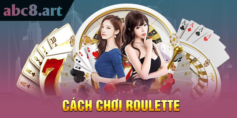 Hướng dẫn chơi Roulette ABC8 dễ dàng